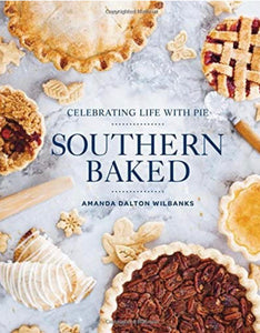 Southern Baked: Celebrating Life with Pie